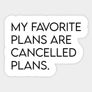 My favorite plans are cancelled plans. Sticker